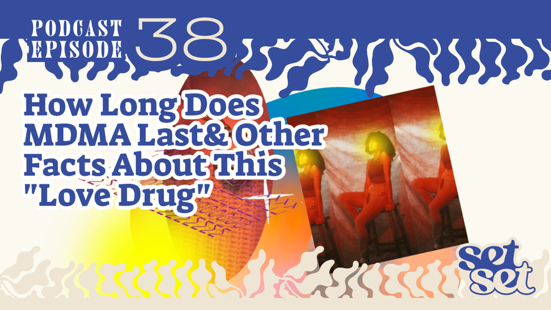 How Long Does MDMA Last & Other Facts About This "Love Drug"