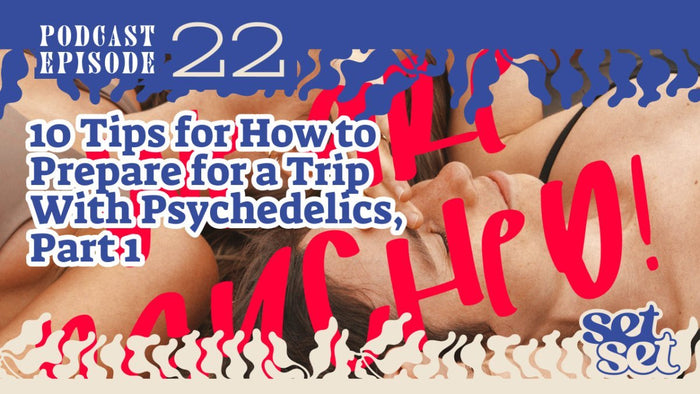 How to Prepare for a Trip: Psychedelic Basics Part 1 - SetSet
